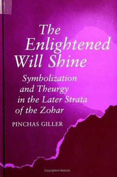 The Enlightened Will Shine: Symbolization and Theurgy in the Later Strata of the Zohar - Giller, Pinchas