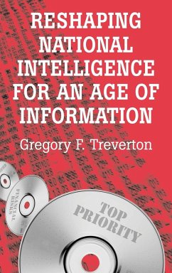 Reshaping National Intelligence for an Age of Information - Treverton, Gregory F.