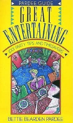 Great Entertaining: 1,001 Party Tips and Timesavers - Pardee, Bettie Bearden