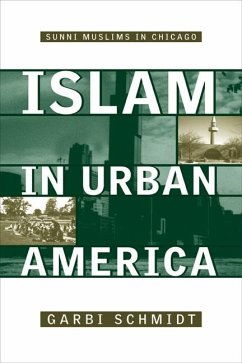 Islam in Urban America: Sunni Muslims in Chicago - Schmidt, Garbi
