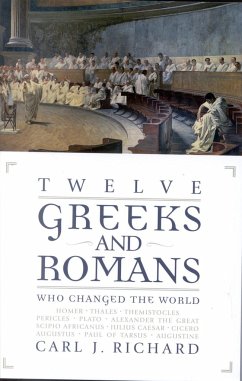 Twelve Greeks and Romans Who Changed the World - Richard, Carl J