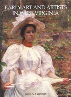 Early Art and Artists in West Virginia: An Introduction and Biographical Directory - Cuthbert, John A.