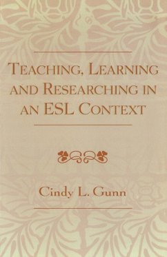 Teaching, Learning and Researching in an ESL Context - Gunn, Cindy L.