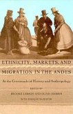 Ethnicity, Markets, and Migration in the Andes: At the Crossroads of History and Anthropology