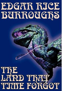 The Land That Time Forgot by Edgar Rice Burroughs, Science Fiction, Fantasy - Burroughs, Edgar Rice