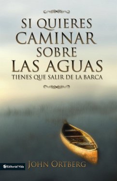 Si quieres caminar sobre las aguas tiene que salir de la barca - Ortberg, John