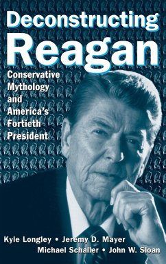 Deconstructing Reagan - Longley, Kyle; Mayer, Jeremy; Schaller, Michael