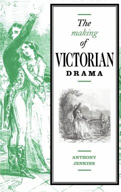 The Making of Victorian Drama - Jenkins, Anthony