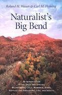 Naturalist's Big Bend: An Introduction to the Trees and Shrubs, Wildflowers, Cacti, Mammals, Birds, Reptiles and Amphibians, Fish, and Insect - Wauer, Roland H.; Fleming, Carl M.