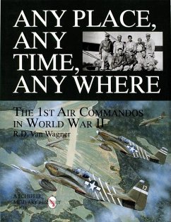 Any Place, Any Time, Any Where: The 1st Air Commandos in WWII - Wagner, R. D. van