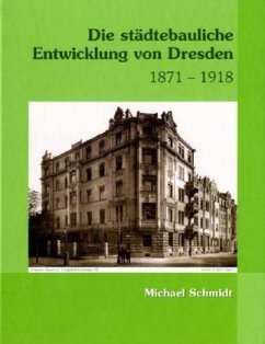 Cover Die städtebauliche Entwicklung von Dresden 1871 - 1918