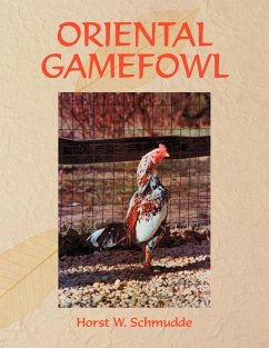 Oriental Gamefowl: A Guide for the Sportsman, Poultryman and Exhibitor of Rare Poultry Species and Gamefowl of the World - Schmudde, Horst W.