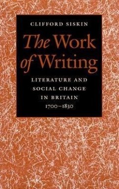 The Work of Writing: Literature and Social Change in Britain, 1700-1830 - Siskin, Clifford