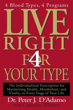 Live Right 4 Your Type: The Individualized Prescription for Maximizing Health, Metabolism, and Vitality in Every Stage of Your Life - D'Adamo, Peter J.; Whitney, Catherine
