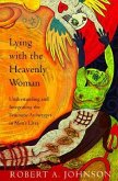 Lying with the Heavenly Woman: Understanding and Integrating the Femini