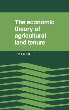 The Economic Theory of Agricultural Land Tenure - Currie, J. M.