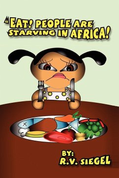 EAT! PEOPLE ARE STARVING IN AFRICA! - Siegel, R. V.