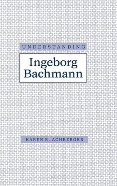 Understanding Ingeborg Bachman - Achberger, Karen R