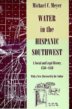 Water in the Hispanic Southwest: A Social and Legal History, 1550-1850 - Meyer, Michael C.