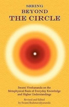 Seeing Beyond the Circle - Brahmavidyananda, Swami; Vivekananda, Swami /. Brahmavidyananda; Swami Vivekananda, Vivekananda