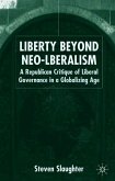 Liberty Beyond Neo-Liberalism: A Republican Critique of Liberal Governance in a Globalising Age
