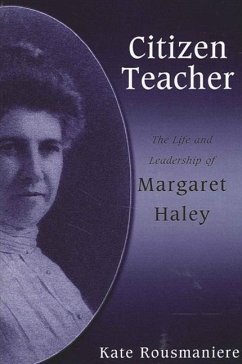 Citizen Teacher: The Life and Leadership of Margaret Haley - Rousmaniere, Kate