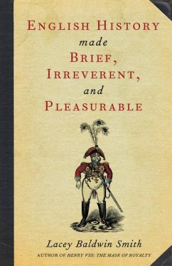 English History Made Brief, Irreverent, and Pleasurable - Smith, Lacey Baldwin