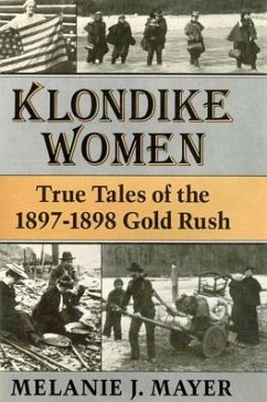 Klondike Women: True Tales of the 1897-1898 Gold Rush - Mayer, Melanie J.