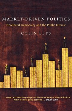 Market-Driven Politics: Neoliberal Democracy and the Public Interest - Leys, Colin