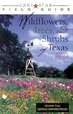 Lone Star Field Guide to Wildflowers, Trees, and Shrubs of Texas - Tull, Delena; Miller, George Oxford