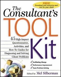 The Consultant's Toolkit: 45 High-Impact Questionnaires, Activities, and How-To Guides for Diagnosing and Solving Client Problems - Silberman, Mel