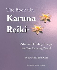 The Book on Karuna Reiki: Advanced Healing Energy for Our Evolving World - Gaia, Laurelle Shanti