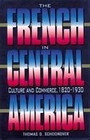 The French in Central America: Culture and Commerce, 1820-1930 - Schoonover, Thomas D.