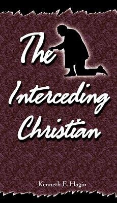 The Interceding Christian - Hagin, Kenneth E