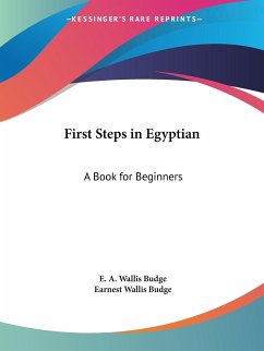 First Steps in Egyptian - Budge, E. A. Wallis; Budge, Earnest Wallis