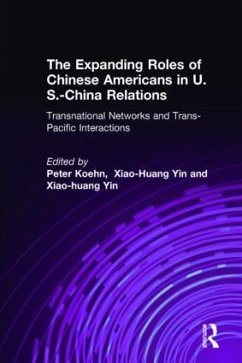 The Expanding Roles of Chinese Americans in U.S.-China Relations - Koehn, Peter; Yin, Xiao-Huang