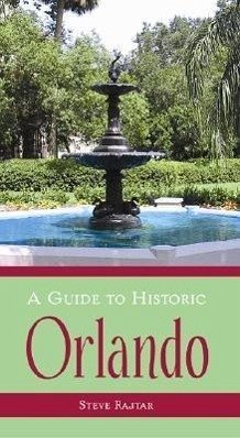 A Guide to Historic Orlando - Rajtar, Steve