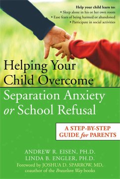 Helping Your Child Overcome Separation Anxiety or School Refusal - Eisen, Andrew R; Engler, Linda B; Sparrow, Joshua D