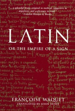 Latin or the Empire of a Sign: From the Sixteenth to the Twentieth Centuries - Waquet, Francoise