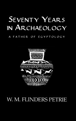 Seventy Years in Archaeology - Flinders Petrie, W M