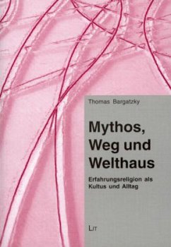 Mythos, Weg und Welthaus - Bargatzky, Thomas