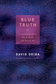 Blue Truth: A Spiritual Guide to Life & Death and Love & Sex
