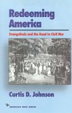 Redeeming America: Evangelicals and the Road to Civil War
