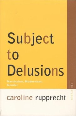 Subject to Delusions: Narcissism, Modernism, Gender - Rupprecht, Caroline