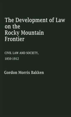 The Development of Law on the Rocky Mountain Frontier - Bakken, Gordon Morris