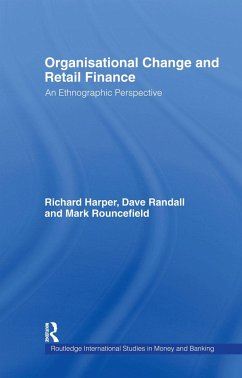 Organisational Change and Retail Finance - Harper, Richard; Randall, David; Rouncefield, Mark