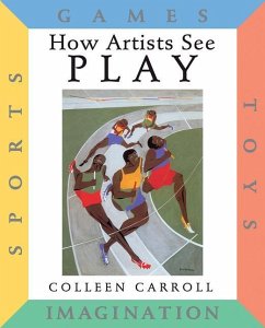 How Artists See Play: Sports Games Toys Imagination - Carroll, Colleen