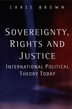 Sovereignty, Rights and Justice: International Political Theory Today - Brown, Chris; Brown, Chris