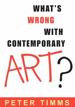 What's Wrong with Contemporary Art? - Timms, Peter