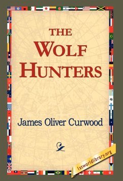 The Wolf Hunters, - Curwood, James Oliver